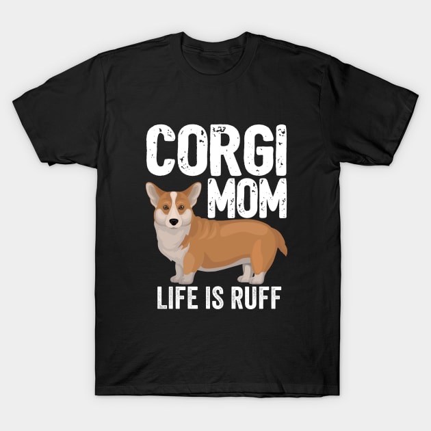 Corgi - Corgi Mom Life Is Ruff T-Shirt by Kudostees